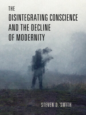 cover image of The Disintegrating Conscience and the Decline of Modernity